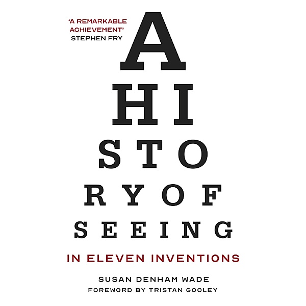 A History of Seeing in Eleven Inventions, Susan Denham Wade