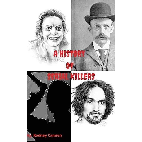 A History Of Serial Killers A 5 Volume Collection (The serial killers, #7) / The serial killers, Rodney Cannon