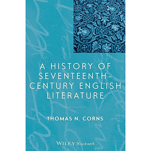 A History of Seventeenth-Century English Literature, Thomas N. Corns