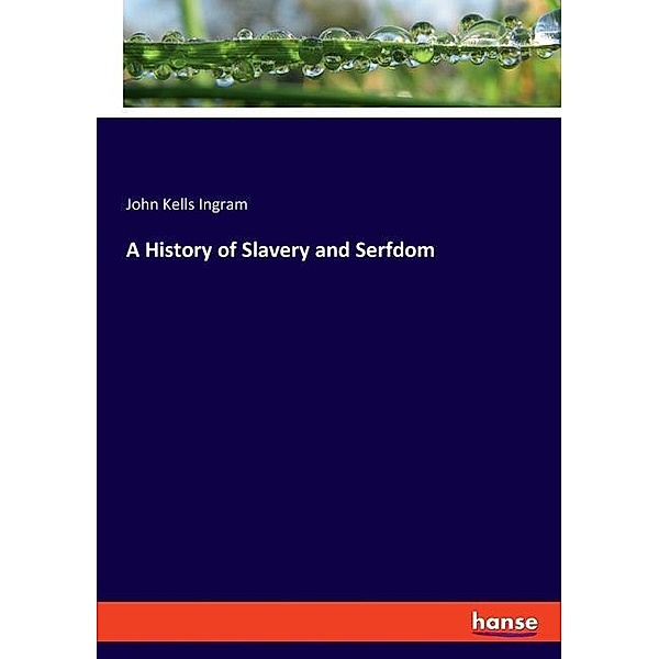 A History of Slavery and Serfdom, John Kells Ingram
