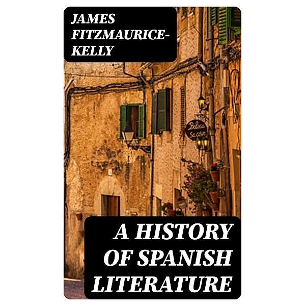 A History of Spanish Literature, James Fitzmaurice-Kelly