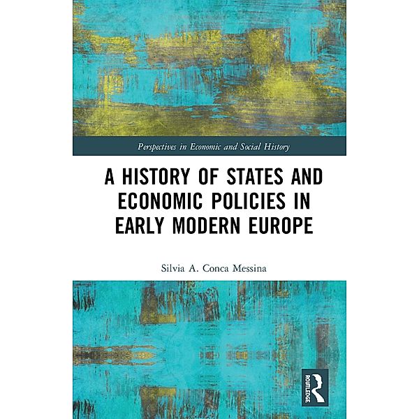 A History of States and Economic Policies in Early Modern Europe, Silvia A. Conca Messina