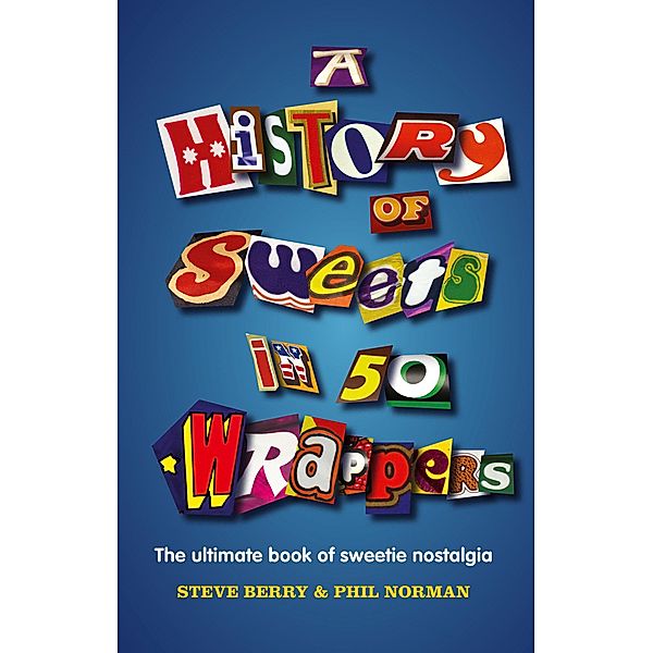 A History of Sweets in 50 Wrappers, Steve Berry, Phil Norman