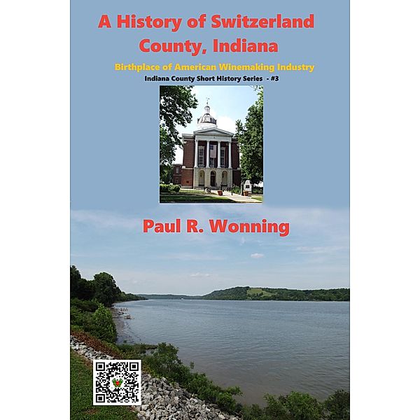 A History of Switzerland County, Indiana (Indiana County Travel and History Series, #3) / Indiana County Travel and History Series, Paul R. Wonning