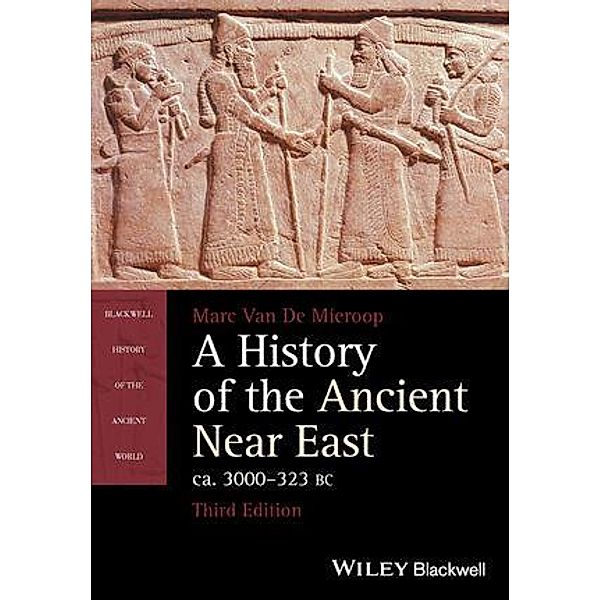 A History of the Ancient Near East, ca. 3000-323 BC / Blackwell History of the Ancient World, Marc van de Mieroop