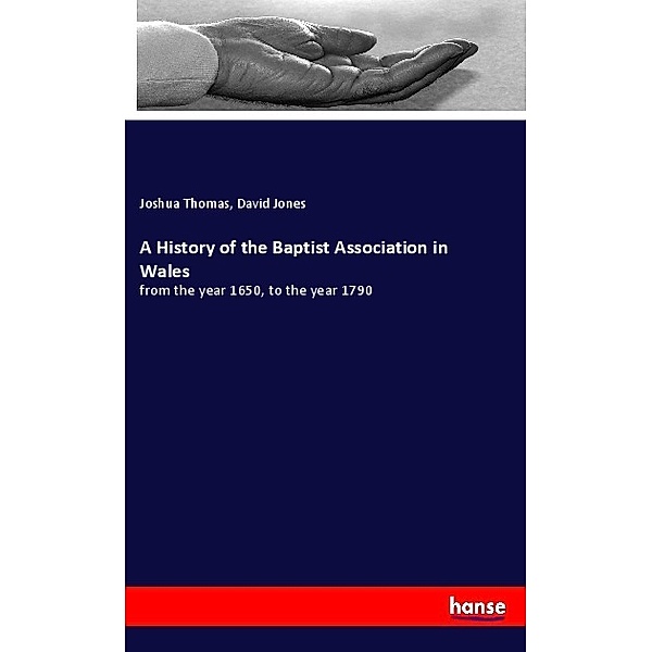 A History of the Baptist Association in Wales, Joshua Thomas, David Jones