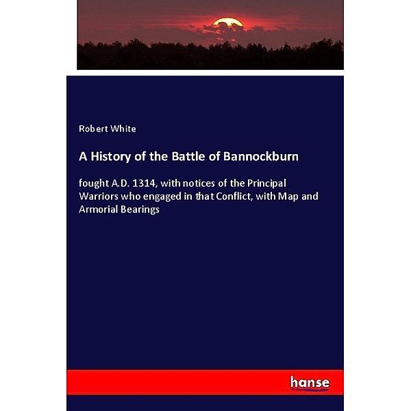 A History of the Battle of Bannockburn, Robert White