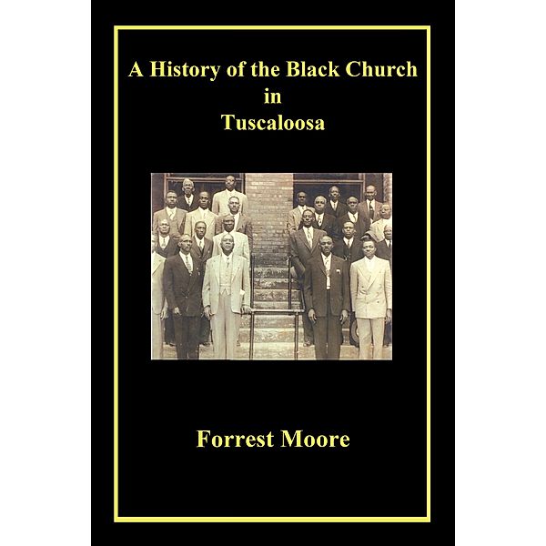 A History of the Black Church in Tuscaloosa, Forrest Moore