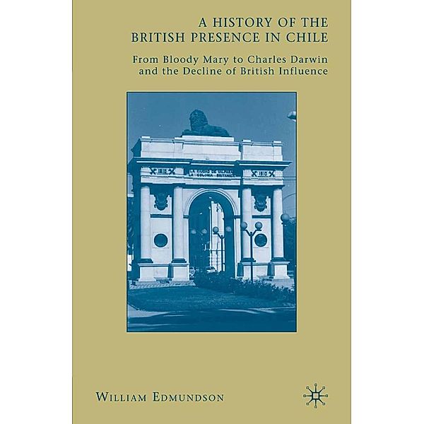 A History of the British Presence in Chile, W. Edmundson