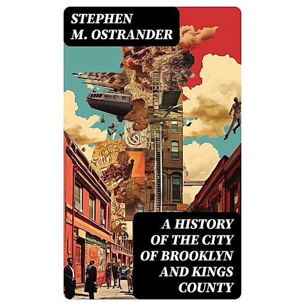 A History of the City of Brooklyn and Kings County, Stephen M. Ostrander