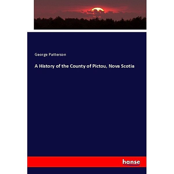 A History of the County of Pictou, Nova Scotia, George Patterson