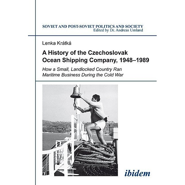 A History of the Czechoslovak Ocean Shipping Company, 1948-1989, Lenka Kratka