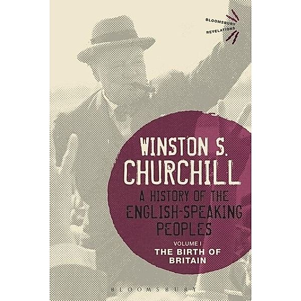 A History of the English-Speaking Peoples: Vol.1 The Birth of Britain, Sir Winston S. Churchill