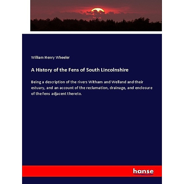 A History of the Fens of South Lincolnshire, William Henry Wheeler