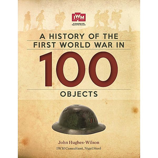 A History Of The First World War In 100 Objects, John Hughes-Wilson