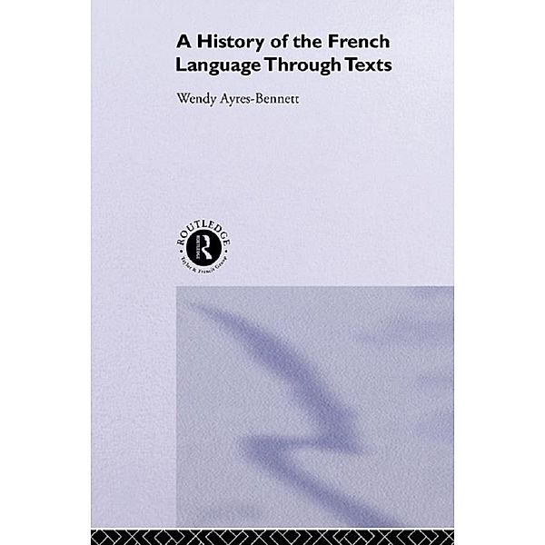 A History of the French Language Through Texts, Wendy Ayres-Bennett