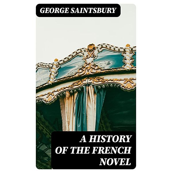 A History of the French Novel, George Saintsbury