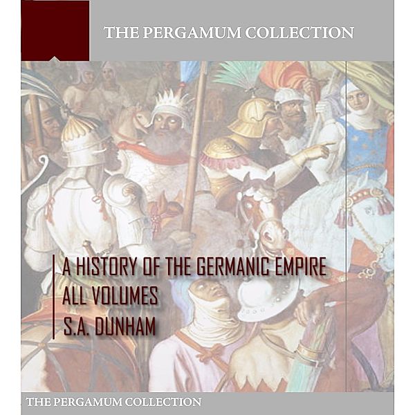 A History of the Germanic Empire, S. A. Dunham