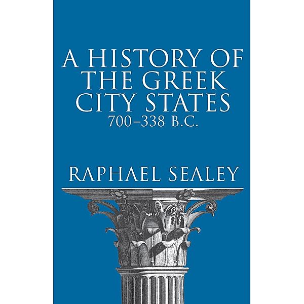 A History of the Greek City States, 700-338 B. C., Raphael Sealey