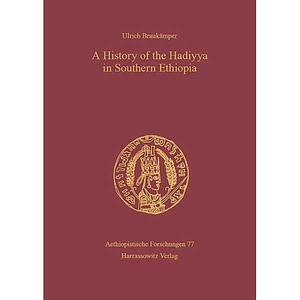 A History of the Hadiyya in Southern Ethiopia / Aethiopistische Forschungen Bd.77, Ulrich Braukämper