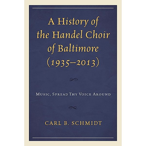 A History of the Handel Choir of Baltimore (1935-2013), Carl B. Schmidt