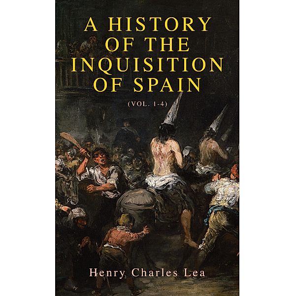 A History of the Inquisition of Spain (Vol. 1-4), Henry Charles Lea