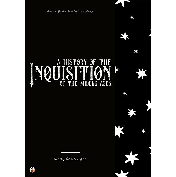 A History of the Inquisition of the Middle Ages / A History of the Inquisition of the Middle Ages Bd.3, Henry Charles Lea, Sheba Blake