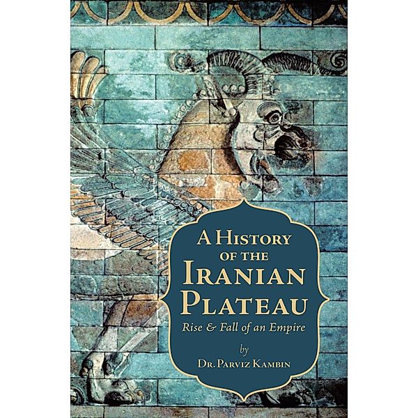 A History of the Iranian Plateau, Dr. Parviz Kambin