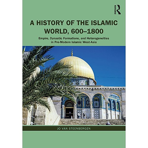 A History of the Islamic World, 600-1800, Jo van Steenbergen