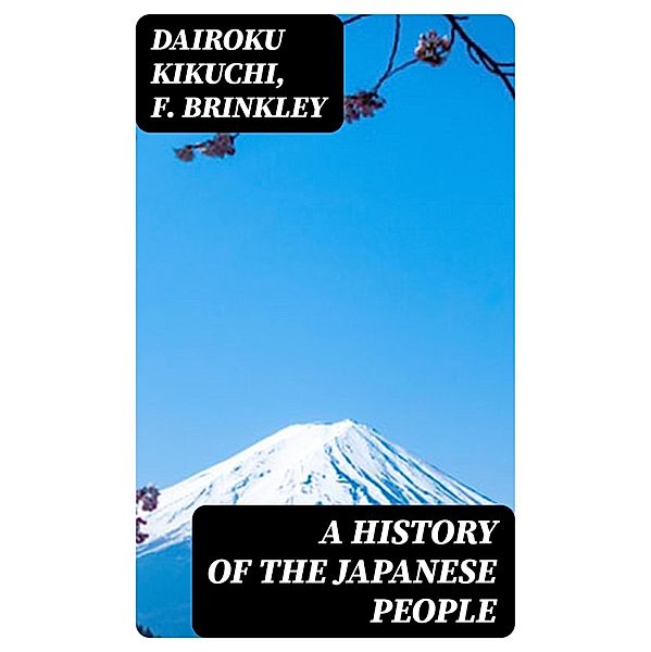 A History of the Japanese People, Dairoku Kikuchi, F. Brinkley