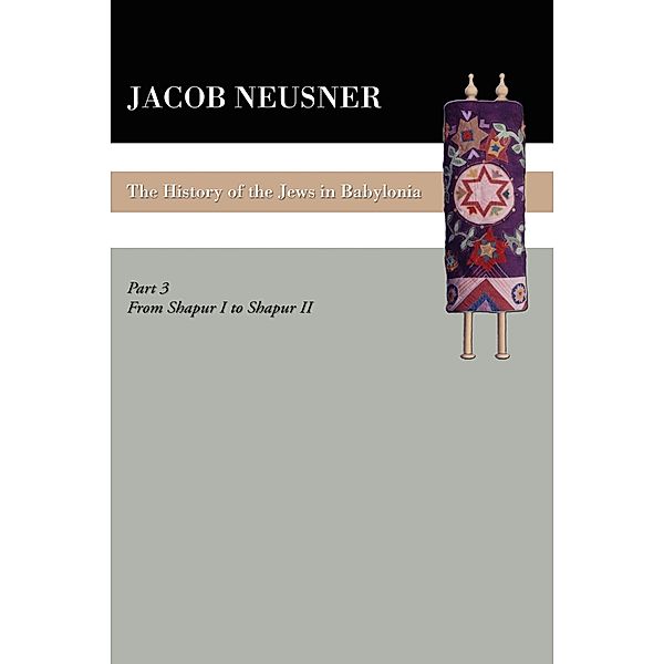 A History of the Jews in Babylonia, Part III, Jacob Neusner