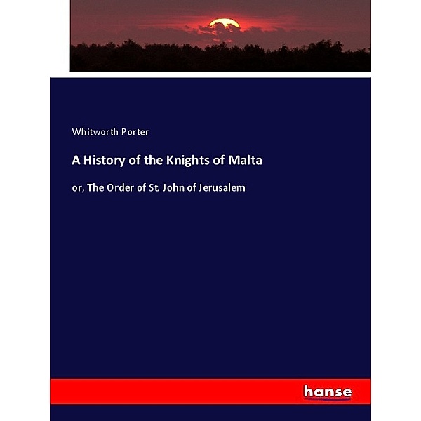 A History of the Knights of Malta, Whitworth Porter