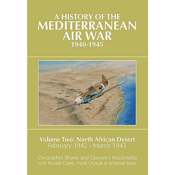 A History of the Mediterranean Air War, 1940-1945. Volume 2, Christopher Shores, Giovanni Massimello, Russell Guest, Frank Olynyk, Winfried Bock