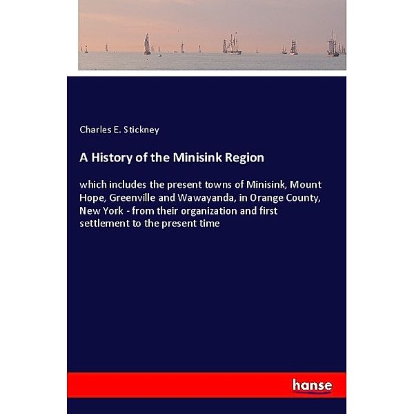 A History of the Minisink Region, Charles E. Stickney