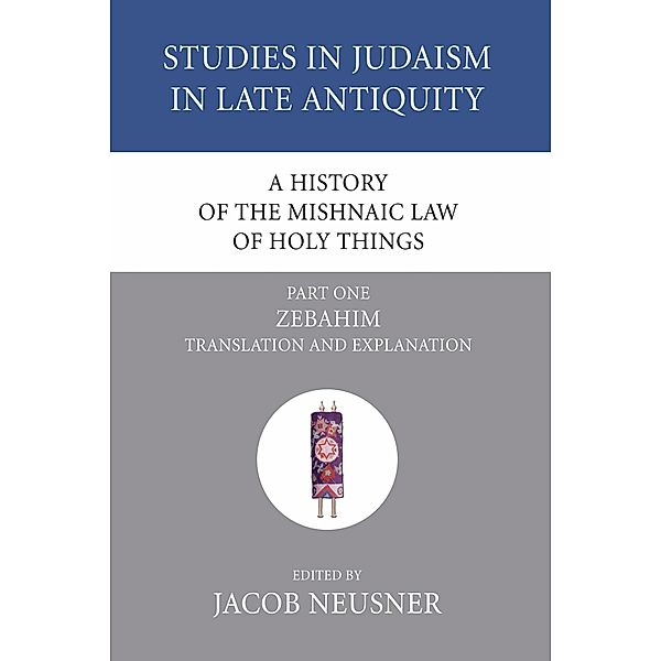 A History of the Mishnaic Law of Holy Things, Part 1 / Studies in Judaism in Late Antiquity Bd.23