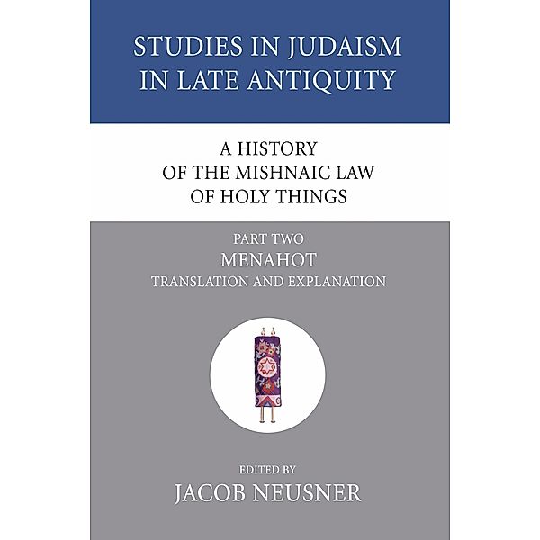 A History of the Mishnaic Law of Holy Things, Part 2 / Studies in Judaism in Late Antiquity Bd.24