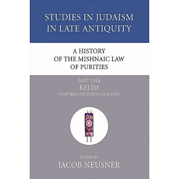 A History of the Mishnaic Law of Purities, Part 1 / Studies in Judaism in Late Antiquity Bd.1