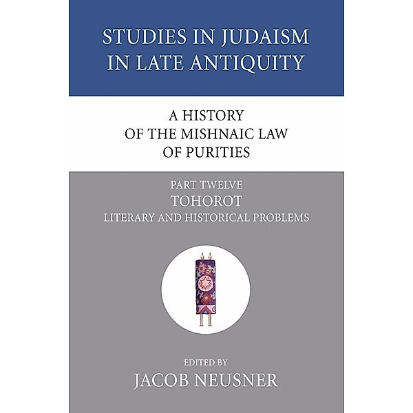A History of the Mishnaic Law of Purities, Part 12 / Studies in Judaism in Late Antiquity Bd.12