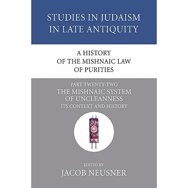 A History of the Mishnaic Law of Purities, Part 22 / Studies in Judaism in Late Antiquity Bd.22
