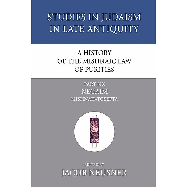 A History of the Mishnaic Law of Purities, Part 6 / Studies in Judaism in Late Antiquity Bd.6