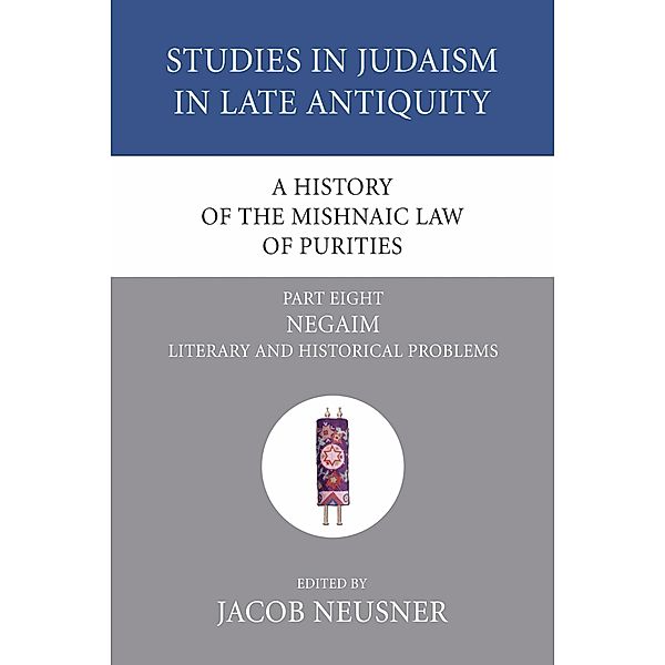 A History of the Mishnaic Law of Purities, Part 8 / Studies in Judaism in Late Antiquity Bd.8