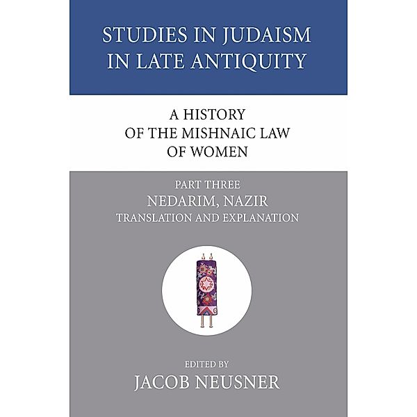 A History of the Mishnaic Law of Women, Part 3 / Studies in Judaism in Late Antiquity Bd.31