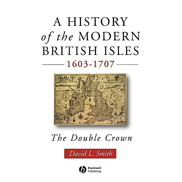 A History of the Modern British Isles, 1603-1707, David L. Smith