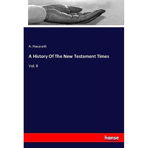 A History Of The New Testament Times, A. Hausrath