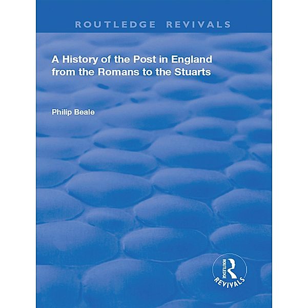 A History of the Post in England from the Romans to the Stuarts, Philip Beale