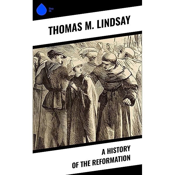 A History of the Reformation, Thomas M. Lindsay