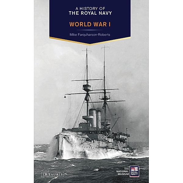 A History of the Royal Navy: World War I, Mike Farquharson-Roberts