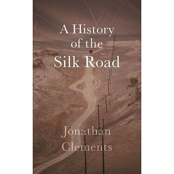 A History of the Silk Road, Jonathan Clements