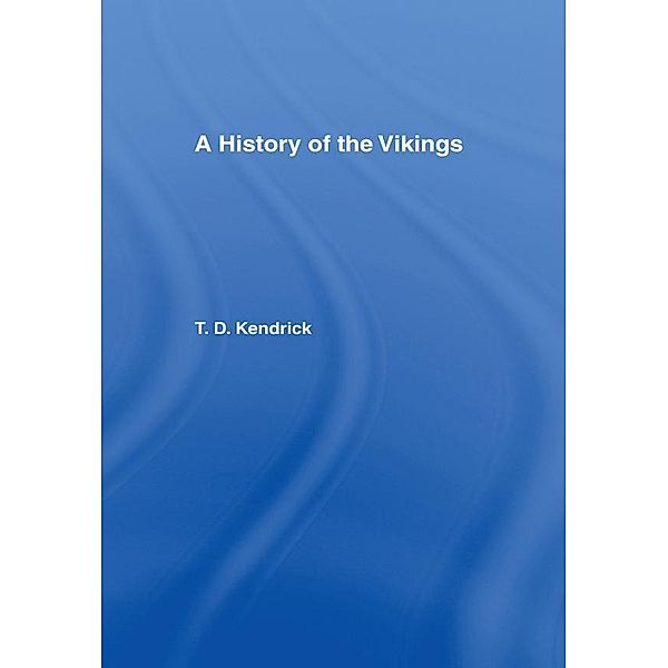 A History of the Vikings, Thomas D. Kendrick