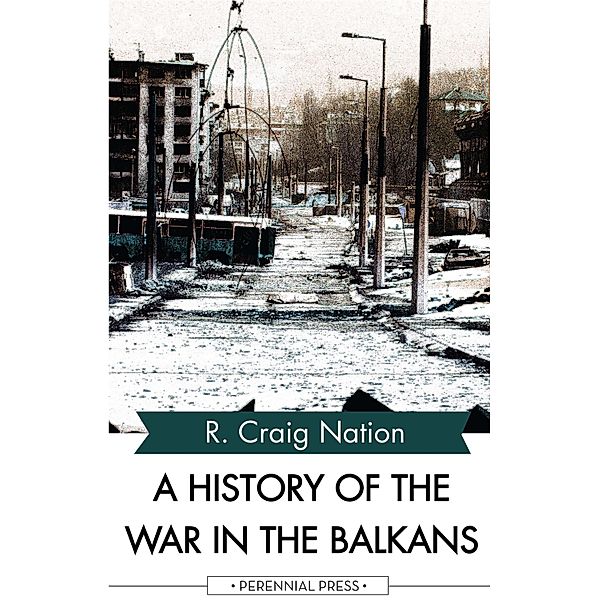 A History of the War in the Balkans, R. Craig Nation